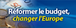 "Réformer le budget, changer l'Europe"
